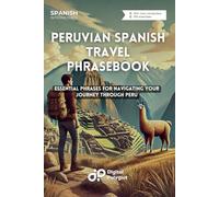 Peruvian Spanish Travel Phrasebook: Essential Phrases for Navigating Your Journey through Peru