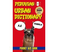 Peruvian Urban Dictionary :From Wachas to Yapas: The Ultimate Guide to Peruvian Street Language