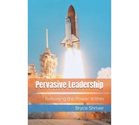 Pervasive Leadership: Releasing The Power Within (Principles Of Leadership)