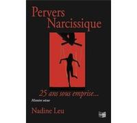 Pervers Narcissique - 25 ans sous emprise Nadine leu (Auteur)
