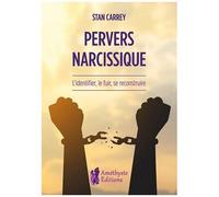 Pervers Narcissique - L'identifier, Le Fuir, Se Reconstruire