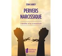 Pervers narcissique - L'identifier, le fuir, se reconstruire - Stan Carrey - Amethyste-Jatb Eds - broché - Guide