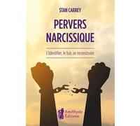Pervers narcissique - L'identifier, le fuir, se reconstruire Stan Carrey (Auteur)