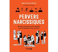 Pervers narcissiques: 50 scènes du quotidien pas si anodines pour les démasquer un.e pervers.e narcissique et y faire face