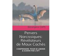Pervers Narcissiques, Révélateurs de Maux Cachés.: Comprendre pour se libérer et guérir par l'EFT