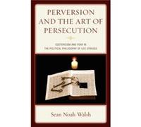 Perversion and the Art of Persecution by Sean Noah Walsh Sean Noah Walsh (Auteur)
