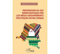 Perversion du jeu démocratique par les méga-groupements politiques en RD Congo - Eugène Banyaku Luape Epotu - L'harmattan - broché - Essai