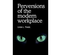 Perversions of the modern workplace