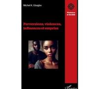 Perversions, violences, influences et emprise Michel Koudou Gbagbo (Auteur)