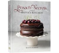 Pesach Secrets from Batya's Kitchen: 150+ Gluten-Free, Non-Gebrokts Recipes, Make-Ahead Tips, Holiday Guides, and Everything You Need for a Calm, Beautiful Pesach