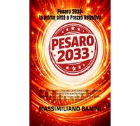 Pesaro 2033: la prima città a Prezzo Negativo: Come costruire a Pesaro un ecosistema di imprese, scuole e servizi che mantengono ciò che promettono, ... tutto funziona ancora come trent’anni fa