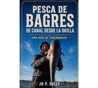 Pesca de Bagres de Canal desde la Orilla: Una guía de ¡Hagámoslo!