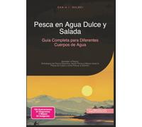 Pesca en Agua Dulce y Salada: Guía Completa para Diferentes Cuerpos de Agua