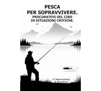 Pesca per sopravvivere. Procuratevi del cibo in situazioni critiche.