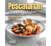 Pescatarian Diabetic Delights: Culinary Health on Your Plate - Dive into 100+ Pescatarian Diabetic Delights, Pictures Included
