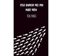 Pesci bianchi nel mio mare nero