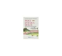 Pesci D'acqua Dolce D'italia E D'europa. Guida A Oltre 150 Specie Illustrate Con 800 Disegni