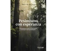 Pesimismo con esperanza: El pesimismo como virtud moral en tiempos de incertidumbre