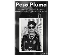 Peso Pluma: Mexico's New Sound, Breaking Borders and Redefining Latin Music