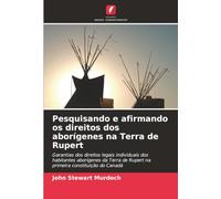 Pesquisando e afirmando os direitos dos aborígenes na Terra de Rupert: Garantias dos direitos legais individuais dos habitantes aborígenes da Terra de Rupert na primeira constituição do Canadá