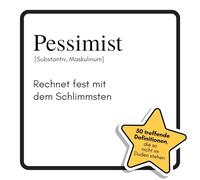 Pessimist: Rechnet fest mit dem Schlimmsten. Das lustige Geschenkbuch für Mann, Frau, Kollege, Freund zu Geburtstag, Weihnachten