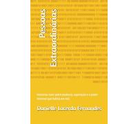 Pessoas Extraordinárias: Histórias reais sobre essência, superação e o poder invisível que habita em nós