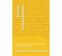 Pessoas Extraordinárias: Histórias reais sobre essência, superação e o poder invisível que habita em nós