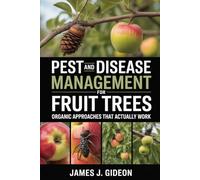 Pest and Disease Management for Fruit Trees: Organic Approaches That Actually Work