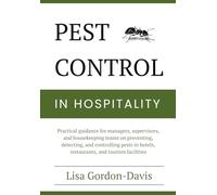 Pest Control in Hospitality: Practical guidance for managers, supervisors, and housekeeping teams on preventing, detecting, and controlling pests in hotels, restaurants, and tourism facilities