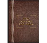 Pest Control Log Book: The Essential Tool to Organize, Track, and Document All Your Pest Control Jobs