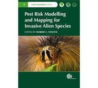 Pest Risk Modelling and Mapping for Invasive Alien Species Robert C Venette, (Auteur)