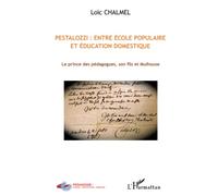 Pestalozzi : entre école populaire et éducation domestique: Le prince des pédagogues, son fils et Mulhouse
