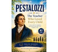 Pestalozzi: The Teacher Who Loved Every Child: A1 Biography Reader for English Learners About Kindness, School, Children, and Hope