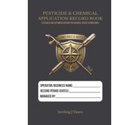 Pesticide & Chemical Application Record Book: Regulatory Chemical Spray Log, Target Pest Tracker, & Environmental Compliance Record Book for Agriculture & Landscaping