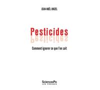 Pesticides - Comment ignorer ce que l'on sait - Jean-Noël Jouzel - Presses De Sciences Po - broché - Guide