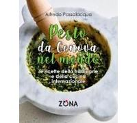 Pesto, Da Genova Nel Mondo. Le Ricette Della Tradizione E Della Cucina Internazionale