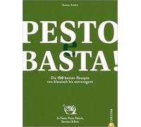 Pesto e Basta!: Die 150 besten Rezepte - von klassisch xtravagant. Zu Pasta, Pizza, Fleisch, Gemüse & Brot