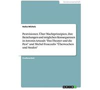 Pestvisionen. Über Machtprinzipien, Ihre Beziehungen Und Möglichen Konsequenzen In Antonin Artauds "Das Theater Und Die Pest" Und Michel Foucaults "Überwachen Und Strafen