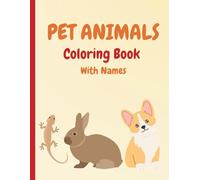 Pet Animals Coloring Book With Pet Animal Names For Kids: Educational Pet Animals Coloring Book with Names for Teaching Kids of All Ages: Coloring Book for Kids and Adults With Educational Names
