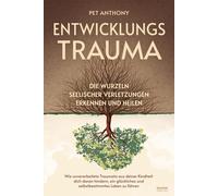 Pet Anthony Entwicklungstrauma: Die Wurzeln seelischer Verletzungen erke (Poche)