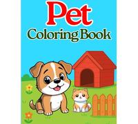 Pet Coloring Book for Kids Ages 4-8: Fun and Cute Coloring Pages of Dogs, Cats, Bunnies, Birds, and More Adorable Pets: Perfect Animal-Themed Activity ... Girls Who Love Pets and Creative Coloring Fun