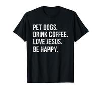 Pet Dogs Drink Coffee Love Jesus Be Happy T-Shirt