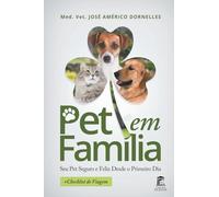 Pet em Família: Seu Pet Seguro e Feliz Desde o Primeiro Dia
