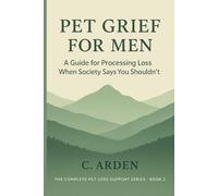 Pet Grief for Men: Pet Grief for Men: When You're Not Supposed to Cry