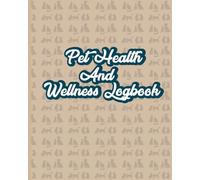 Pet Health and Wellness Logbook: Daily record of your pets care and needs