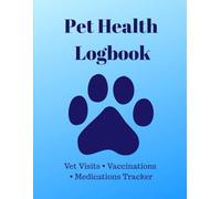 Pet Health Logbook: Veterinary Visits, Vaccinations, Medications & Medical Records Tracker for Dogs and Cats: Pet Care Organizer to Track Vet ... Treatments, Medications and Health Notes