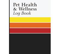 Pet Health & Wellness Log Book: Care Tracker for Recording Vaccinations, Treatments, Parasite Prevention, Medical Details, and Health Monitoring