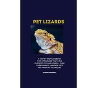 PET LIZARDS: A Step-by-Step Handbook that Introduces You to the Five Most Popular Lizards...their Temperments, Habitats, Diets and Handling Techniques