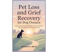 Pet Loss and Grief Recovery for Dog Owners: A Step-by-Step Healing Workbook to Cope, Remember, and Move Forward After Losing Your Dog