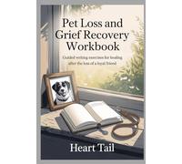 Pet Loss and Grief Recovery Workbook: Guided writing exercises for healing after the loss of a loyal friend